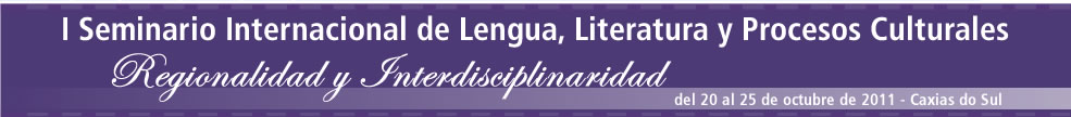 I Seminrio Internacional de Lngua, Literatura e Processos Culturais
                                                                                    - 25 a 28 de outubro de 2011 - Caxias do Sul
